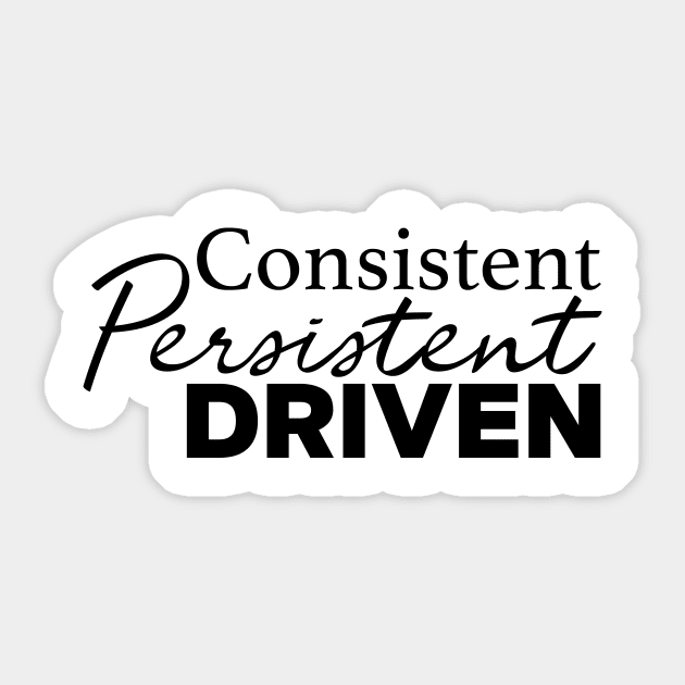 Consistent Persistent Driven Sticker by WhyStillSingle